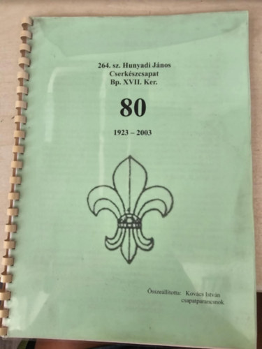 A 264. sz. Hunyadi Jnos Cserkszcsapat Nyolcvan ve - Bp. XVII. kerlet