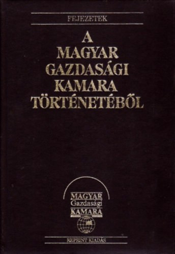 Fejezetek a Magyar Gazdasgi Kamara trtnetbl  (reprint)