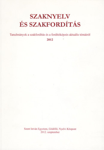 Szaknyelv s szakfordts - tanulmnyok a szakfordts s a fordtkpzs aktulis tmirl 2012