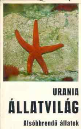 Urania �llatvil�g: Als�bbrend� �llatok (FORD�T� Dr. Farkas Henrik)