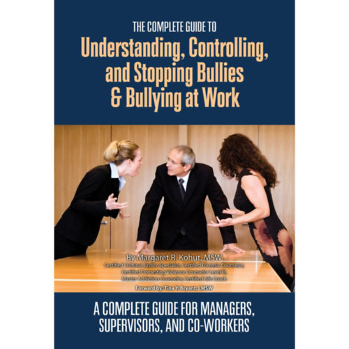 The Complete Guide to Understanding, Controlling, and Stopping Bullies & Bullying at Work: A Complete Guide for Managers, Supervisors, and Co-Workers