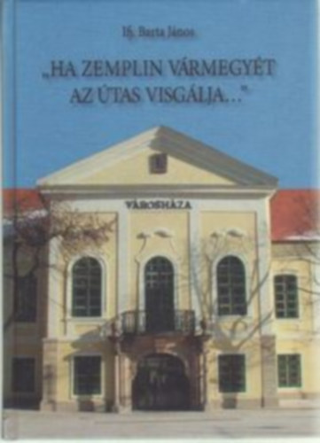 Ifj. Barta Jnos - Ha Zemplin vrmegyt az tas visglja.... " I-III.