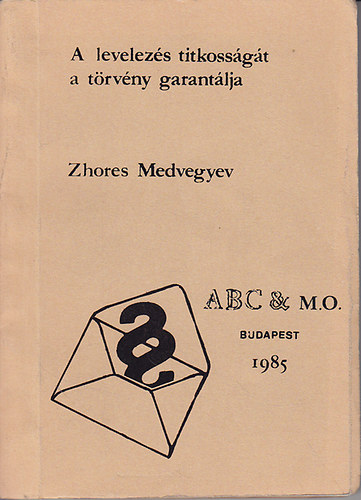 Zhores A. Medvegyev - A levelez�s titkoss�g�t a t�rv�ny garant�lja