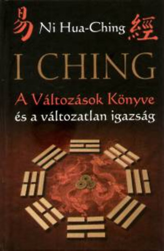 Ni Hua-Ching - I Ching - A Vltozsok Knyve s a vltozatlan igazsg