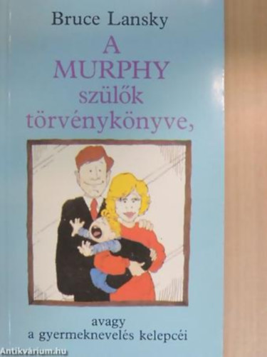 A Murphy szlk trvnyknyve AVAGY A GYERMEKNEVELS KELEPCI