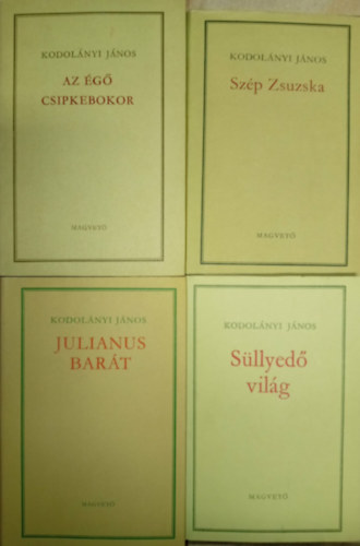 Az �g� csipkebokor + Sz�p Zsuzska + Julianus Bar�t + S�llyed� vil�g (4 Kodol�nyi k�tet)