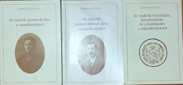 3db pldny az Endrdi fzetekbl - Az endrdi asszonyok lete a szzadfordultl, Az endrdi parasztemberek lete a szzadfordultl, Az endrdi kzmipar, kereskedelem s a kzlekeds a szzadfordultl