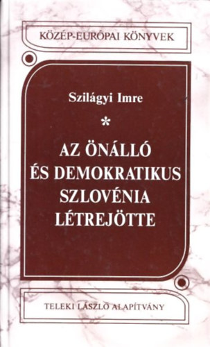 Szilgyi Imre - Az nll s demokratikus Szlovnia ltrejtte