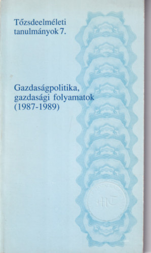 Gazdasgpolitika, gazdasgi folyamatok (1987-1989) - Tzsdeelmleti tanulmnyok 7.