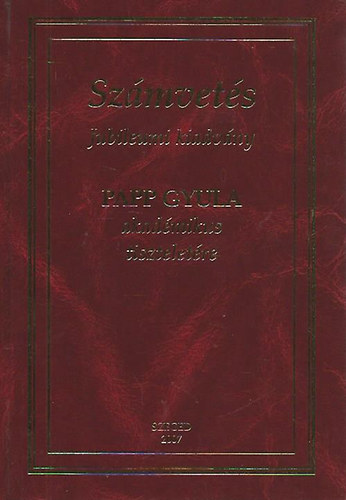 Sz�mvet�s Papp Gyula akad�mikus tisztelet�re (Jubileumi kiadv�ny)