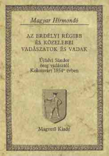 jfalvi Sndor - Az erdlyi rgibb s kzelebbi vadszatok s vadak  vadszat, Zsibi vadszat, Grgnyi vadszat,  Almsi vadszat,  Kusmai vadszat