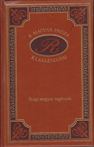 Rgi magyar regnyek I-II. (A magyar prza klasszikusai)