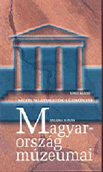 Balassa M. Ivn - Magyarorszg mzeumai - 2004