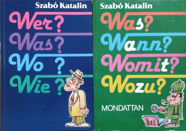 Wer? Was? Wo? Wie? - N�met le�r� nyelvtan �s nyelvtani gyakorlatok + Was? Wann? Womit? Wozu? - Mondattan (2 k�tet)
