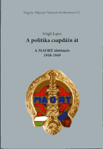 Srgli Lajos - A politika csapdin t-A MAORT trtnete 1938-1949