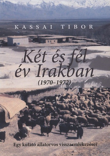 Kassai Tibor - Kt s fl v Irakban - Egy kutat llatorvos visszaemlkezsei