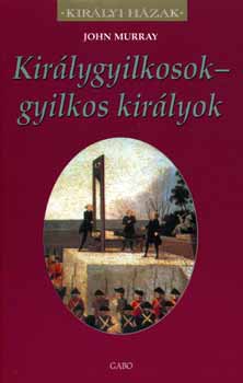 Kir�lygyilkosok - gyilkos kir�lyok