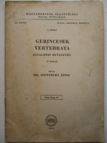Szunyoghy Jnos dr. - Gerincesek - Vertebrata (Magyarorszg llatvilga - Fauna Hungariae 78. XX. ktet, Pisces, Amphibia, Reptilia, 1. fzet)