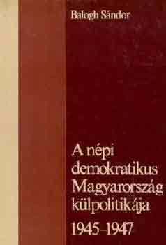 A n�pi demokratikus Magyarorsz�g k�lpolitik�ja 1945-1947