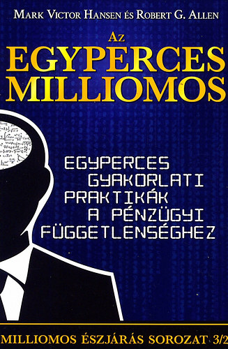 Mark Victor Hansen; Robert G. Allen - Az egyperces milliomos - Egyperces gyakorlati praktikk a pnzgyi fggetlensghez