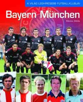 Bayern Mnchen - A vilg leghresebb futballklubjai