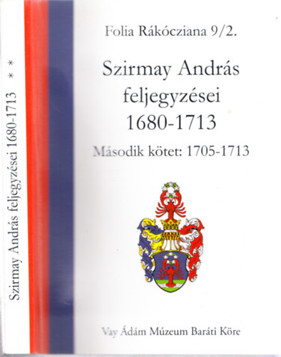 Szirmay Andrs feljegyzsei 1680-1713 Msodik ktet: 1705-1713 (Folia Rakcziana 9/2.)