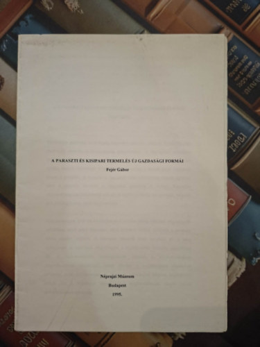 Fej�r G�bor - A paraszti �s kisipari termel�s �j gazdas�gi form�i (k�l�nlenyomat)