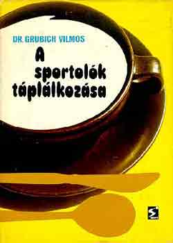 Dr. Grubich Vilmos - A sportolk tpllkozsa