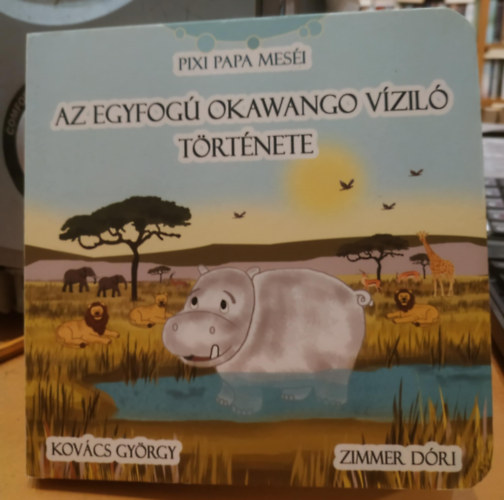 Zimmer Dri  Szebeni Hajnalka (ill.) - AZ EGYFOG OKAWANGO VZIL TRTNETE - Pixi Papa Mesi