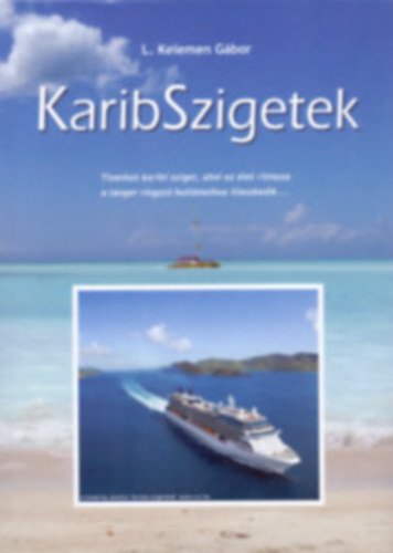 L. Kelemen Gbor - Karib Szigetek - Tizenhat karibi sziget, ahol az let ritmusa a tenger ringat hullmaihoz illeszkedik
