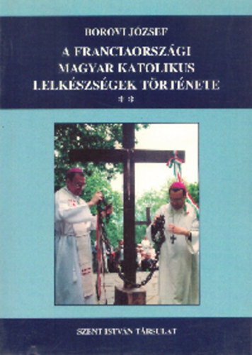 A franciaorszgi magyar katolikus lelkszsgek trtnete 1.-2.