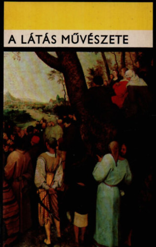 A l�t�s m�v�szete I-II.