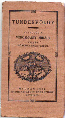 Vrsmarty Mihly - Tndrvlgy - Antholgia Vrsmarty kisebb hskltemnyeibl