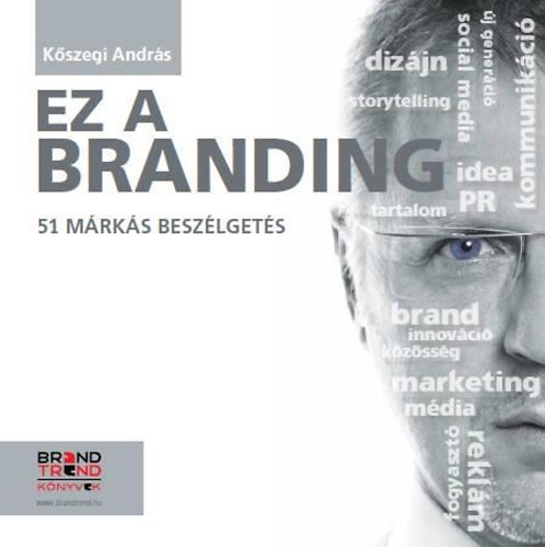 Kszegi Andrs - Ez a branding - 51 mrks beszlgets