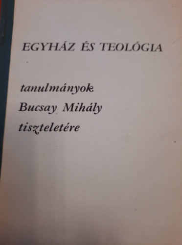 Egyhz s teolgia - Tanulmnyok Bucsay Mihly tiszteletre