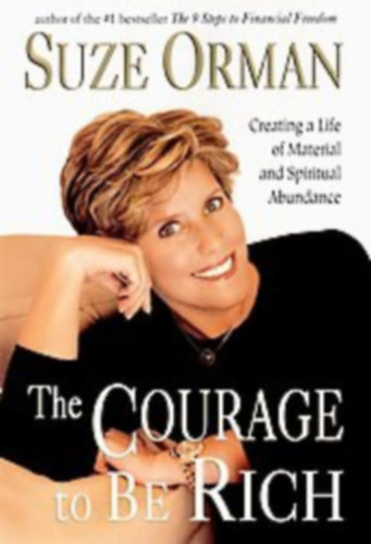 The Courage to be Rich - Creating a Life of Material and Spiritual Abundance