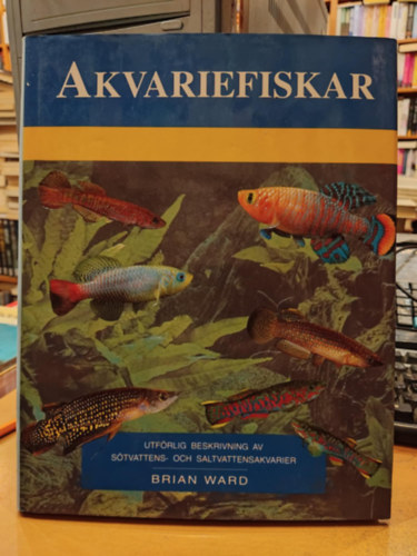 Akvariefiskar - Utfrlig Beskrivning av Stvattens- och Saltvattensakvarier