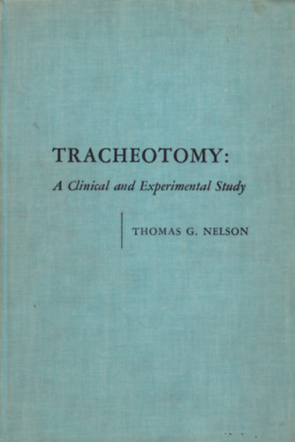 Thomas G. Nelson - Tracheotomy: A Clinical and Experimental Study