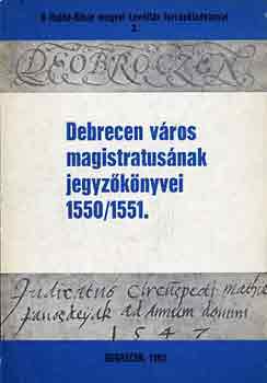 Debrecen vros magistrtusnak jegyzknyvei 1550/1551.