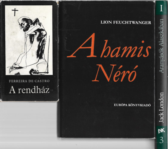 3 db k�nyv, Ferreira De Castro: A rendh�z, Lion Feuchtwanger: A hamis N�r�, Jack London: Arany�s�k Alaszk�ban