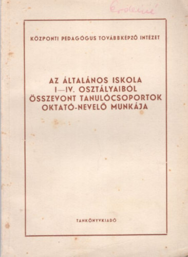 Speiser Mrton - Az ltalnos iskola I-IV. osztlyaibl sszevont tanulcsoportok oktat-nevel munkja