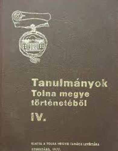 Csizmadia Andor-Fogarassy Miks - Tanulm�nyok Tolna megye t�rt�net�b�l IV.