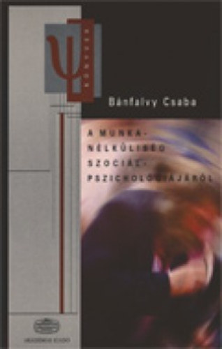 Bnfalvy Csaba - A munkanlklisg szocilpszicholgijrl