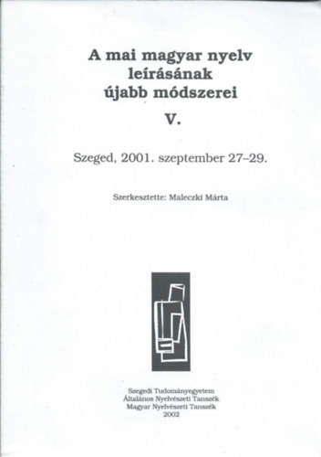 A mai magyar nyelv lersnak jabb mdszerei V. - Szeged, 2001. szeptember 27-29.