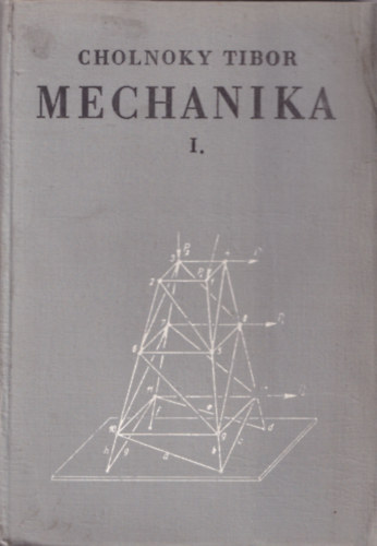 Cholnoky Tibor - Mechanika I. (Statika)