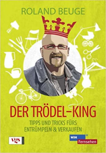 Roland Beuge - Der Trödel-King: Tipps und Tricks fürs Entrümpeln & Verkaufen