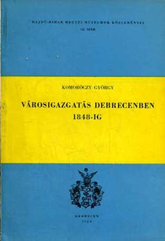 Komorczy Gyrgy - Vrosigazgats Debrecenben 1848-ig