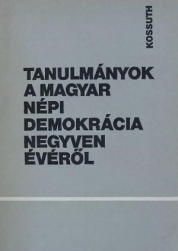 Tanulmnyok a magyar npi demokrcia negyven vrl