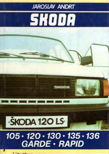 Skoda 105-120  A g�pkocsik �ltl�nos �s m�szaki alapadatai, Motor, A tengelykapcsol�. A sebess�gv�lt�m� �s a tengelyhajt�s,  A h�ts� fut�m�, Fekete-feh�r fot�kkal illusztr�lva. Tank�nyvi sz�m: 42 029.