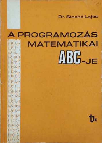 A programoz�s matematikai ABC-je - Gyakorlati bevezet�s a programoz�sba
